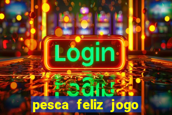 pesca feliz jogo cassino download